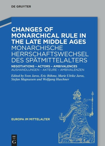 Sven Jaros et al., Changes of Monarchical Rule in the Late Middle Ages / Monarchische Herrschaftswechsel des Spätmittelalters
[...] (Europa im Mittelalter 44), Berlin 2024.