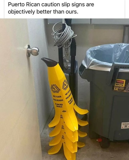 Puerto Rican caution slip sign are objectively better than ours
Pic: A stack of said signs, plastic, shaped like a bananapeel