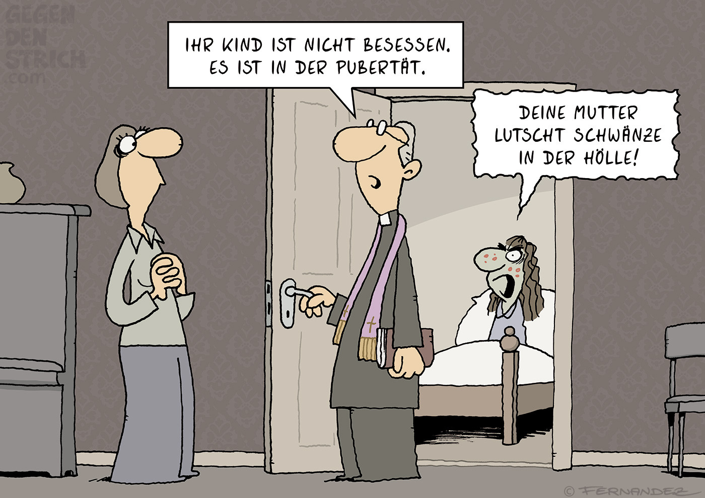 Der Cartoon zeigt einen Priester, der einer besorgten Mutter erklärt: „Ihr Kind ist nicht besessen. Es ist in der Pubertät.“
Im Hintergrund sitzt ein wütendes, pickeliges Mädchen im Bett und schreit: „Deine Mutter lutscht Schwänze in der Hölle!“ – ein bekanntes Zitat aus Der Exorzist.
