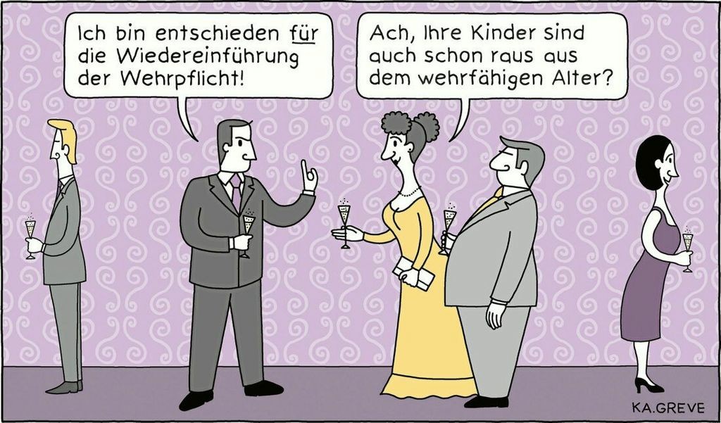 Karikatur: Reich aussehende Menschen stehen mit Sektgläsern in der Hand zusammen und unterhalten sich: "Ich bin entschieden FÜR die Wiedereinführung der Wehrpflicht!", sagt einer. Eine Frau erwidert: "Ach, Ihre Kinder sind auch schon raus aus dem wehrfähigen Alter?"