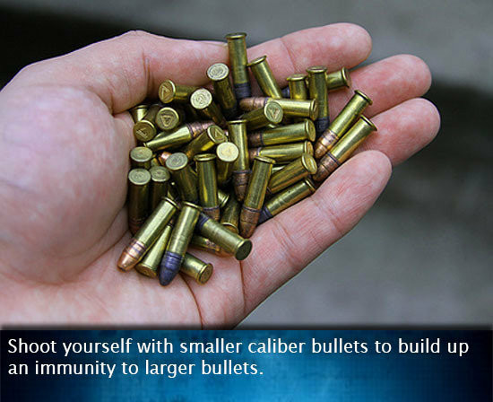 Pic of Hand full of bullets. Text: Shoot yourself with smaller caliber bullets to build up an immunity to larger bullets
