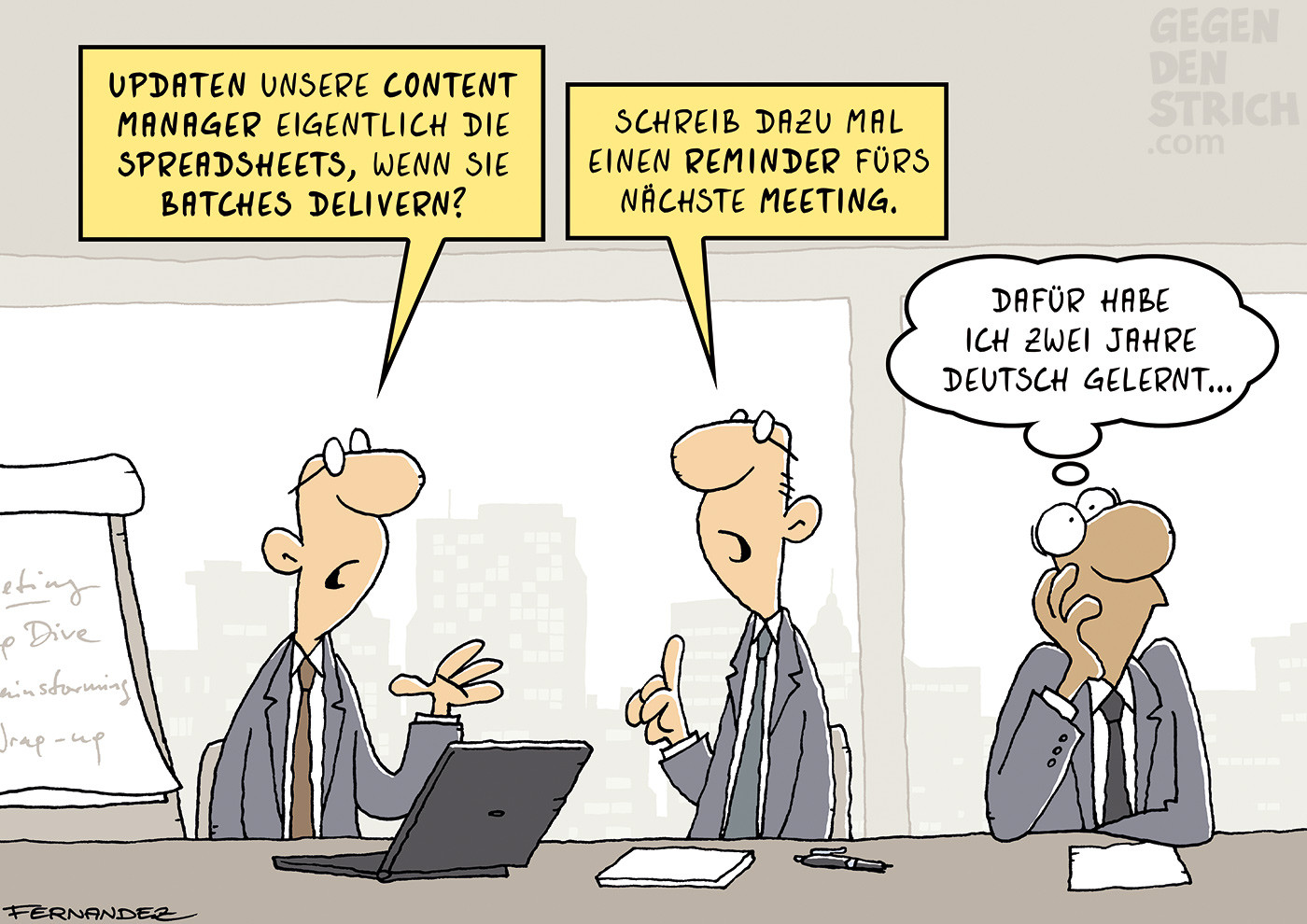 Drei Männer in Anzügen sitzen in einem Meetingraum am Tisch. Einer fragt: „Updaten unsere Content Manager eigentlich die Spreadsheets, wenn sie Batches delivern?“ Der zweite antwortet: „Schreib dazu mal einen Reminder fürs nächste Meeting.“ Der dritte denkt resigniert: „Dafür habe ich zwei Jahre Deutsch gelernt…“ Drei Männer in Anzügen sitzen in einem Meetingraum am Tisch. Einer fragt: „Updaten unsere Content Manager eigentlich die Spreadsheets, wenn sie Batches delivern?“ Der zweite antwortet: „Schreib dazu mal einen Reminder fürs nächste Meeting.“ Der dritte denkt resigniert: „Dafür habe ich zwei Jahre Deutsch gelernt…“