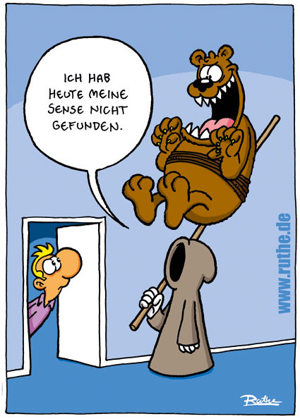 Der Sensenmann vor einer Wohnungstür, aus der ein Mann heraus schaut. Der Sensenmann hält einen Stock in der Hand, an den ein zähnefletschender Bär gebunden ist und sagt: "Ich hab heute meine Sense nicht gefunden." 