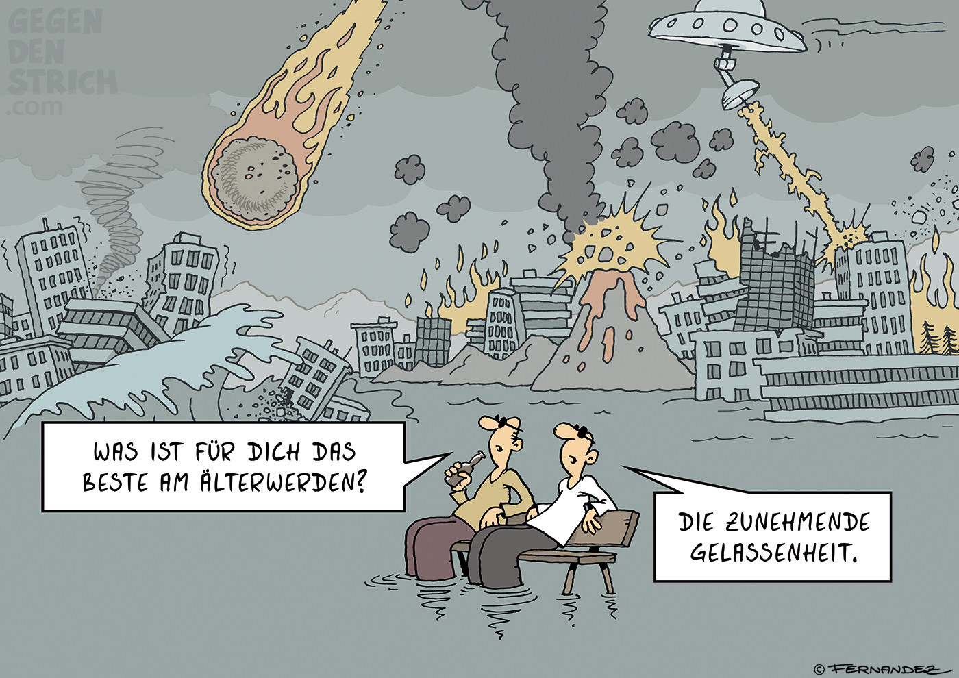 Zwei etwa 60-jährige Männer sitzen völlig entspannt auf einer Parkbank, deren Beine im flachen Wasser stehen. Einer hält gemütlich eine Flasche Bier in der Hand. Hinter ihnen spielt sich eine völlig überzogene Weltuntergangsszene ab: brennende und einstürzende Hochhäuser, meterhohe Flutwellen, ein aktiver Vulkan, schwarze Rauchwolken, ein herabstürzender Meteorit, ein Tornado und ein UFO, das mit einem Laser auf Gebäude schießt. Einer der Männer fragt: „Was ist für dich das Beste am Älterwerden?“ Der andere antwortet: „Die zunehmende Gelassenheit.“