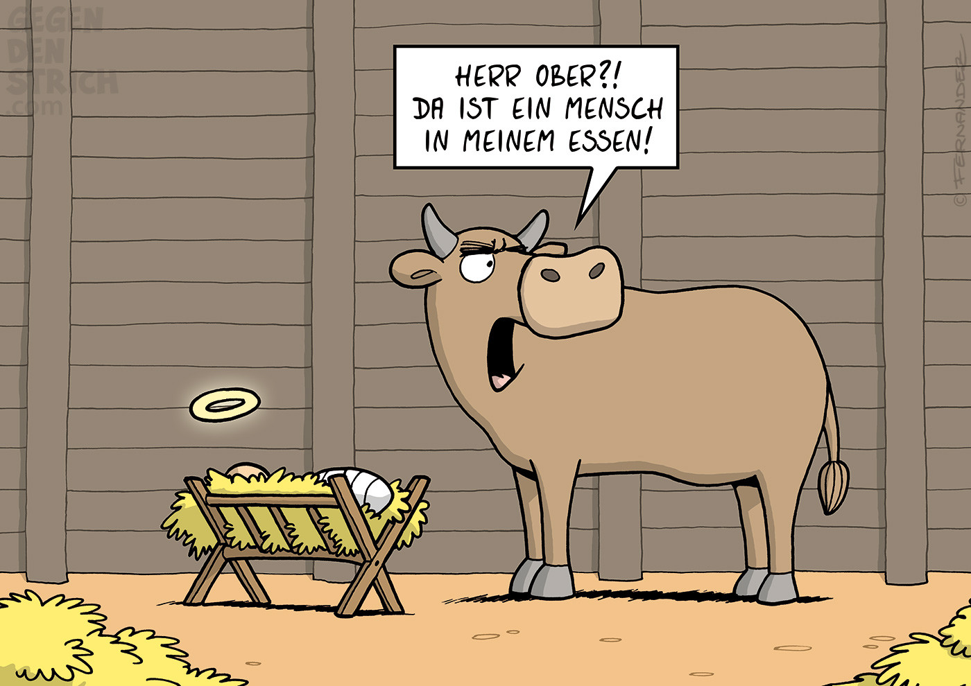 In einem Stall steht eine Kuh vor einer Futterkrippe, in der das Jesuskind liegt. Eine kleine goldene Heiligenschein-Lichtung schwebt über der Krippe. Die Ochse steht davor, schaut empört zur Seite und ruft: „Herr Ober?! Da ist ein Mensch in meinem Essen!“