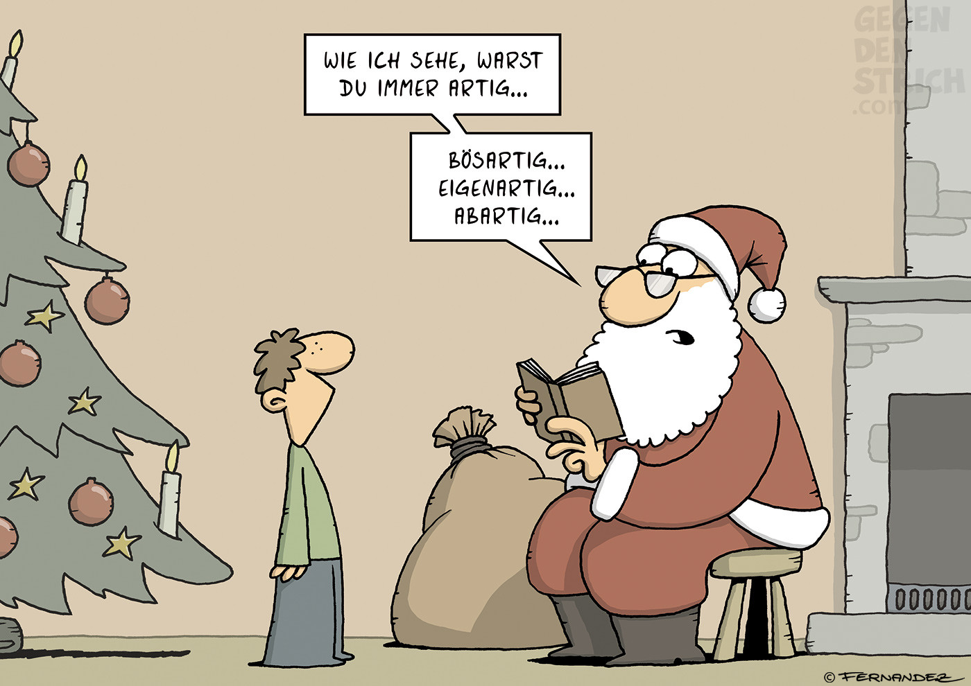 In einem Wohnzimmer mit Weihnachtsbaum sitzt der Weihnachtsmann auf einem Hocker und blickt in sein Buch. Vor ihm steht ein Kind. Der Weihnachtsmann sagt: „Wie ich sehe, warst du immer artig...“ und ergänzt: „bösartig... eigenartig... abartig...“