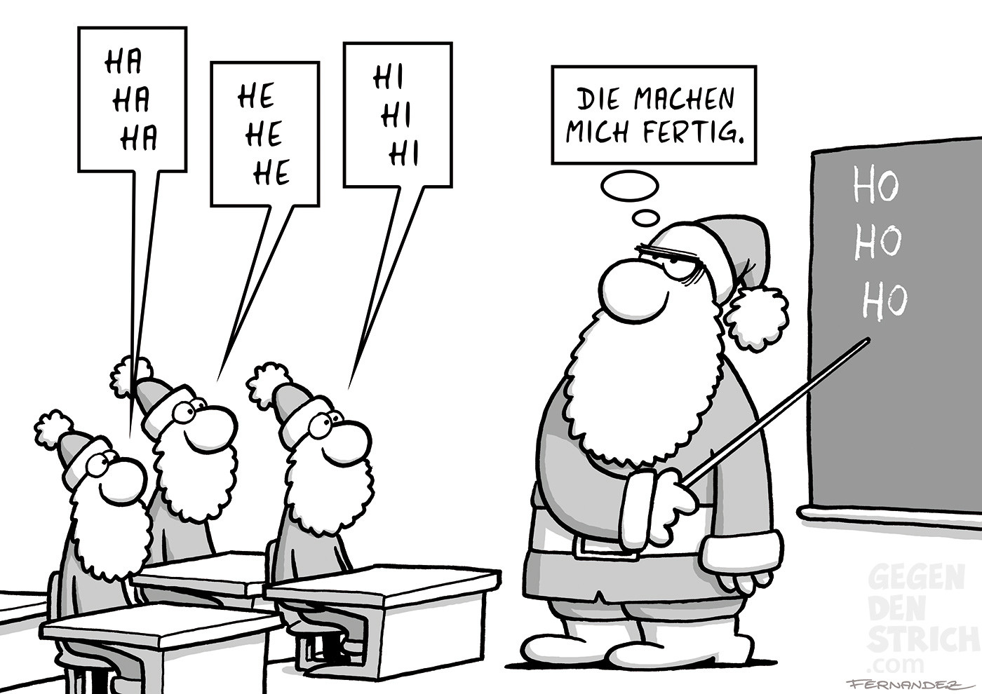 In einem Klassenraum unterrichtet ein Weihnachtsmann drei kleine Weihnachtsmänner, die an Schulbänken sitzen. Die Schüler lachen jeweils unterschiedlich, mit den Lauten „Ha ha ha“, „He he he“ und „Hi hi hi“. Der Lehrer-Weihnachtsmann denkt genervt: „Die machen mich fertig.“ An der Tafel steht „Ho Ho Ho“.