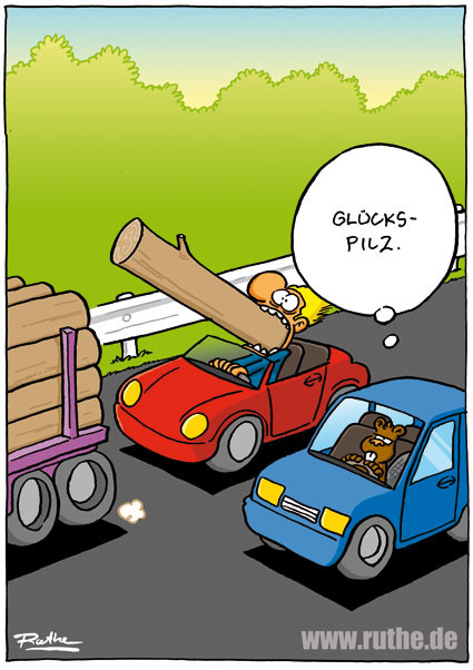Auf der Autobahn. Ein Mann in einem Cabrio fährt hinter einem Holztransporter her. Einer der Baumstämme ist vom Transporter gerutscht und steckt im weit geöffneten Mund des Mannes. Neben dem Mann fährt ein Biber und denkt mit neidischem Blick: "Glückspilz."