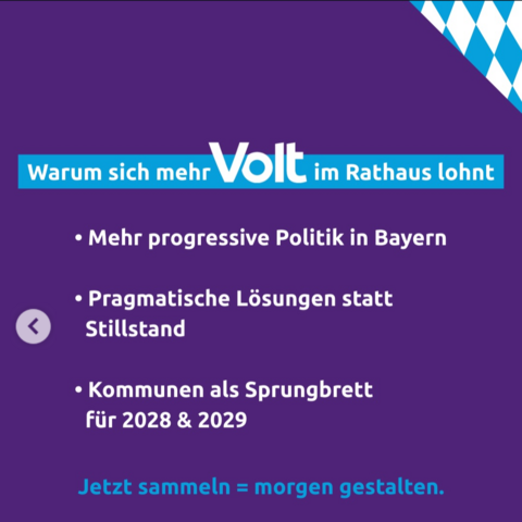 Volt:
Mehr progressive Politik in Bayern
Pragmatische Lösungen statt Stillstand
Kommunen als Sprungbrett für 2028 & 2029