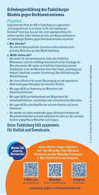 Gründungserklärung des Cadolzburger Bündnis gegen Rechtsextremismus 

1. Wer sind wir? Wir sind ein überparteilieher Zusammenschluss demokratisch gesinnter Menschen aus dem Markt Qadolzburg. 

2. Wofür stehen wir? 

* Wir stehen für eine demokratische Kultur des friedlichen Miteinanders und eine vielfältige Gesellschaft auf der Grundlage der Menschenrechte. Wir wollen ein friedliehes Qadolzburg und eine Gesellschaft, in der alle Menschen ihren Platz finden, unabhängig von Herkunft, Hautfarbe, s…