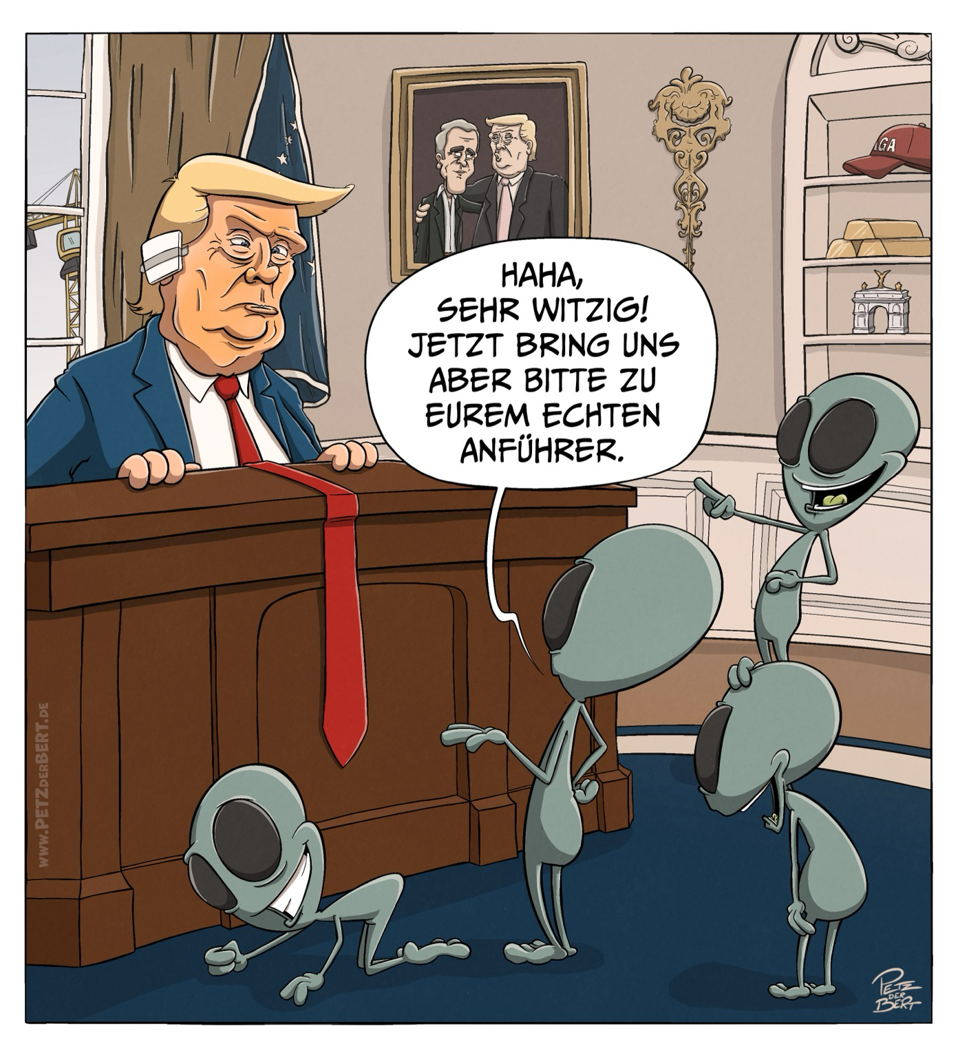 Cartoon: Trump Sitz an seinem Schreibtisch im Oval Office. Vor ihm stehen ein paar Außerirdische und lachen ihn aus. „Ha ha, sehr witzig! Jetzt bring uns aber bitte zu eurem echten Anführer.“